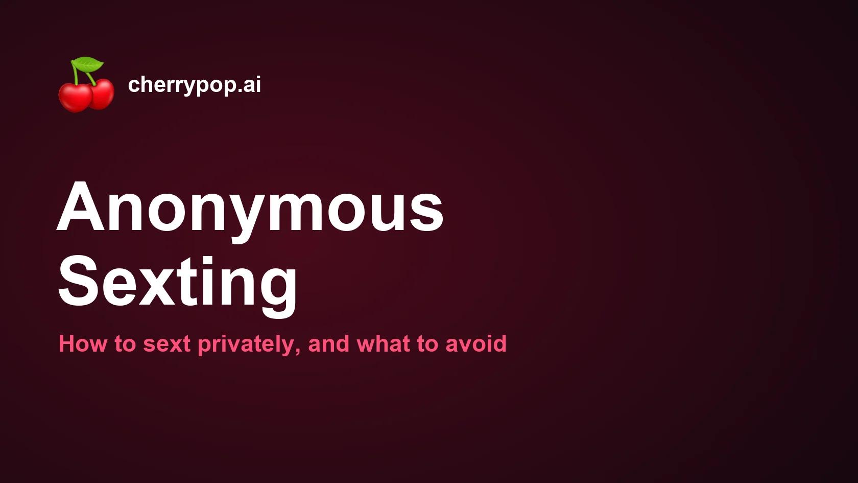 Anonymous Sexting: How to Sext Privately (and What to Avoid)