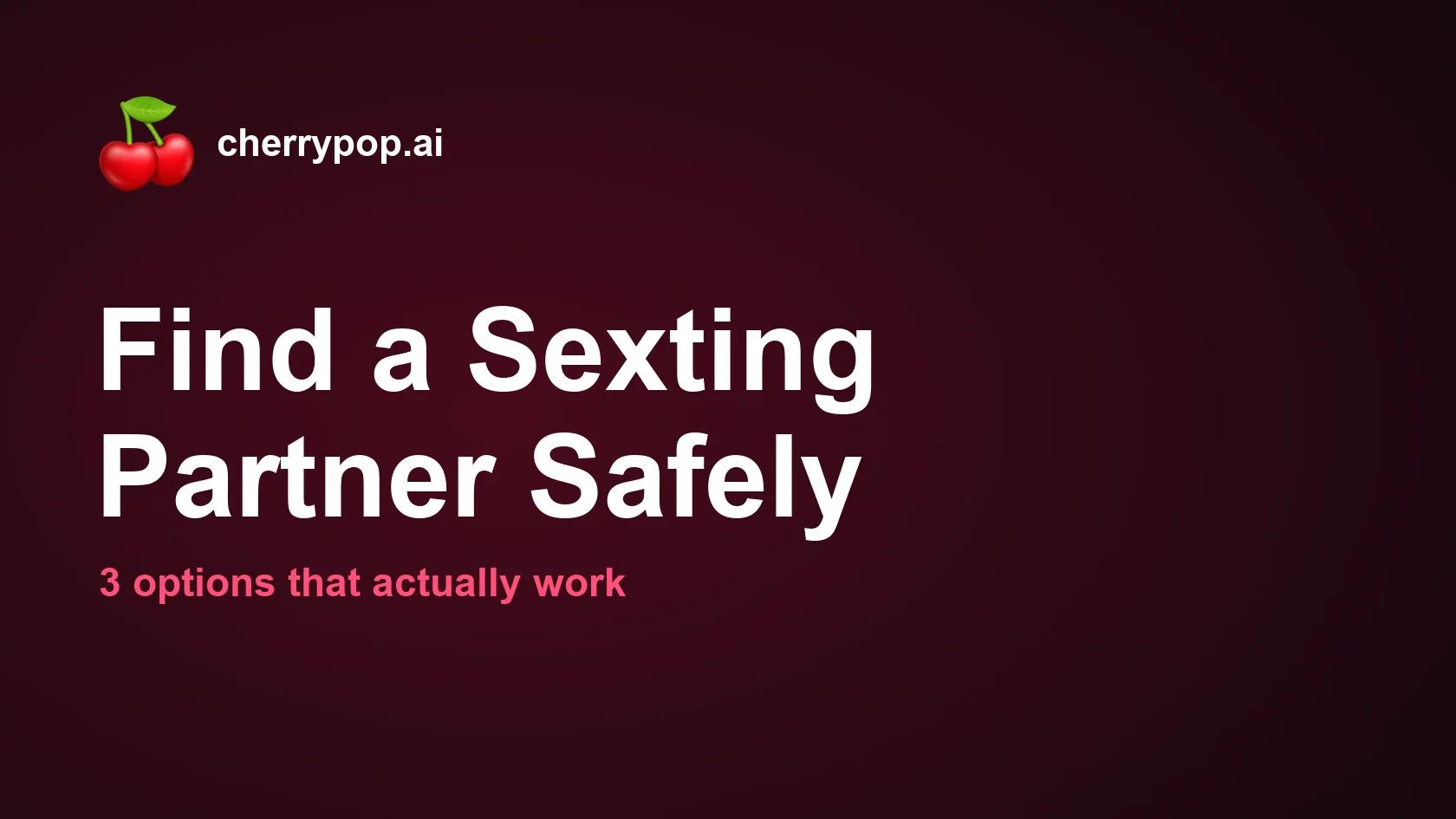 How to Find a Sexting Partner Safely: 3 Options That Actually Work