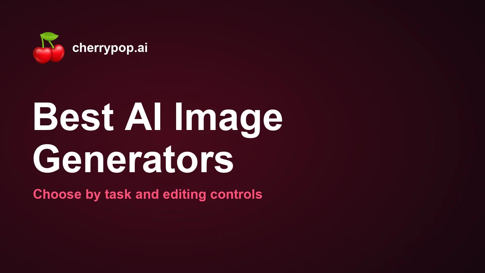 Best AI Image Generators: Choose by Task and Editing Controls