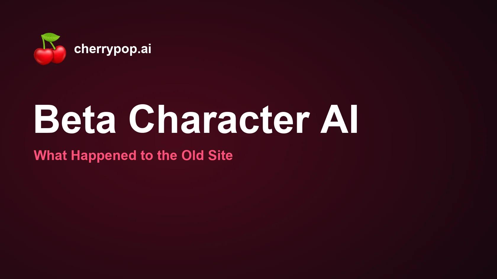 Beta Character AI: What Happened to the Old Site