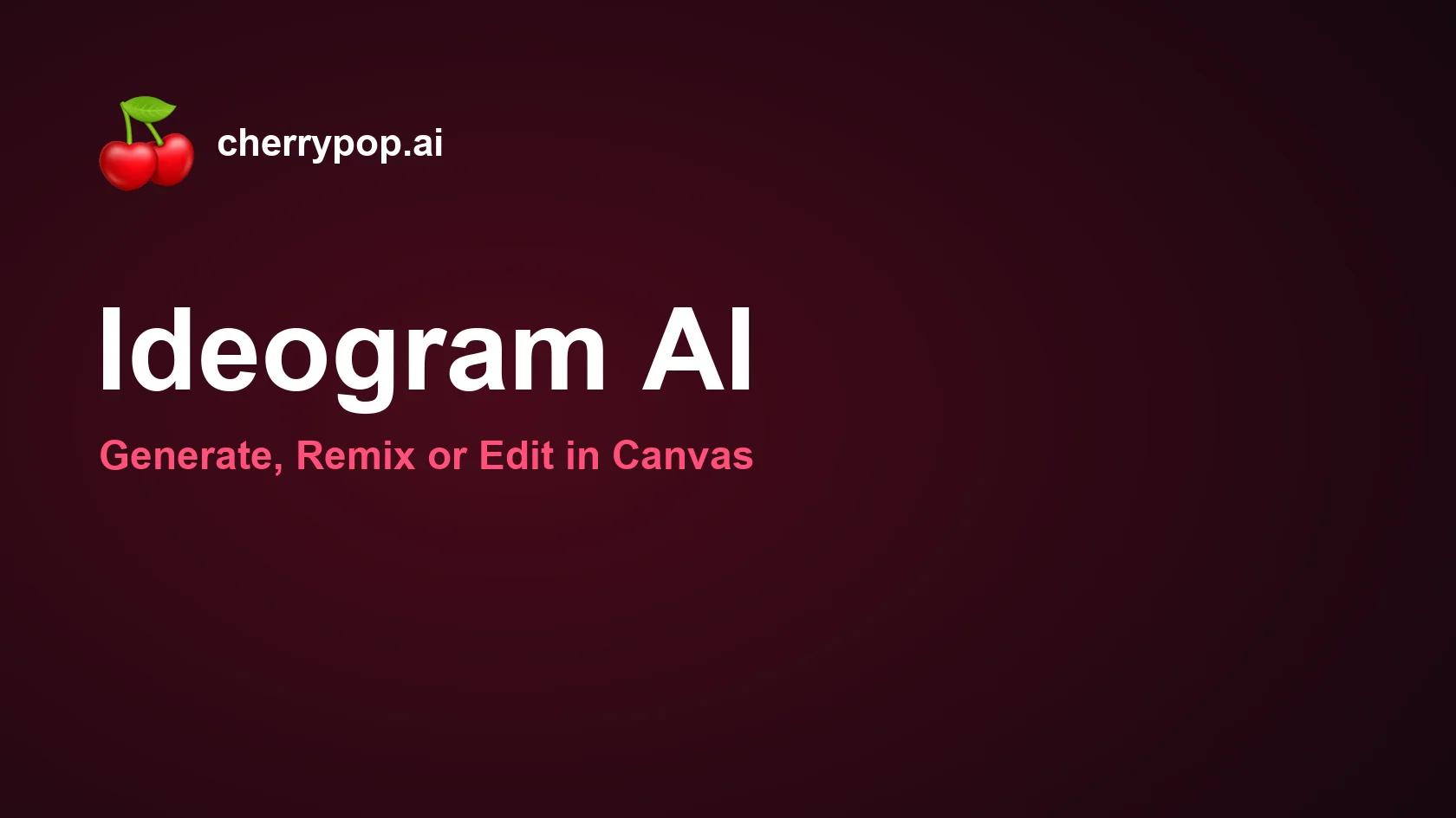Ideogram AI: Generate, Remix or Edit in Canvas
