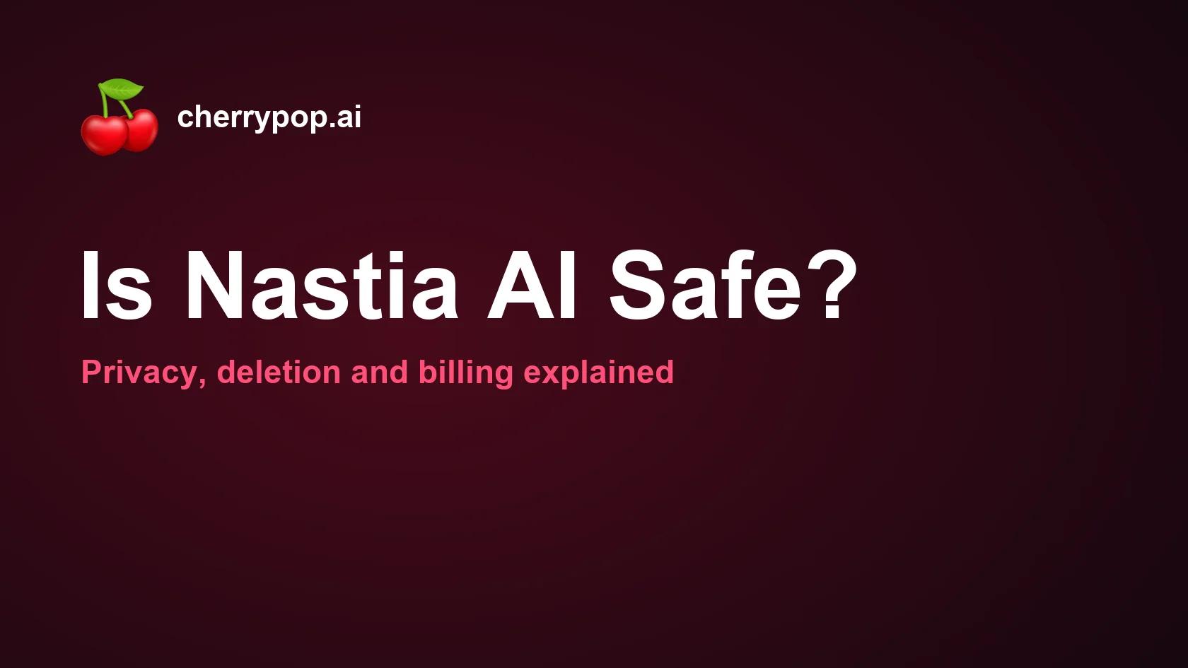 Is Nastia AI Safe? Privacy, Deletion and Billing Explained