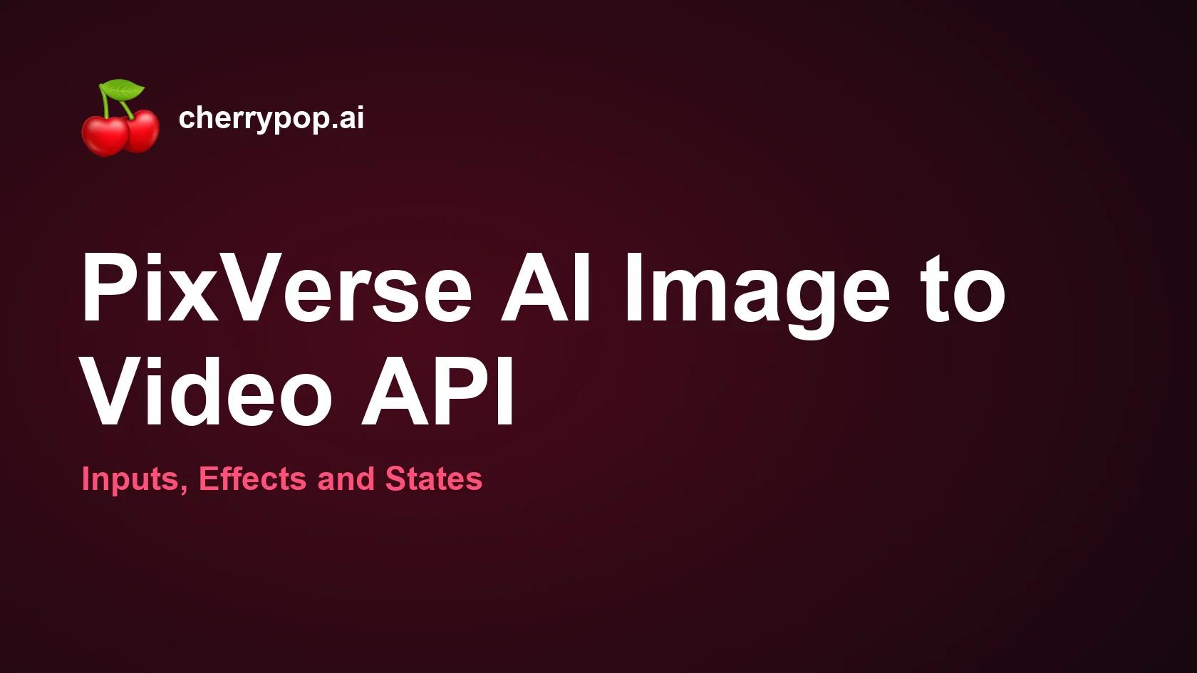 API de PixVerse para convertir imágenes en vídeos mediante IA: entradas, efectos y estados