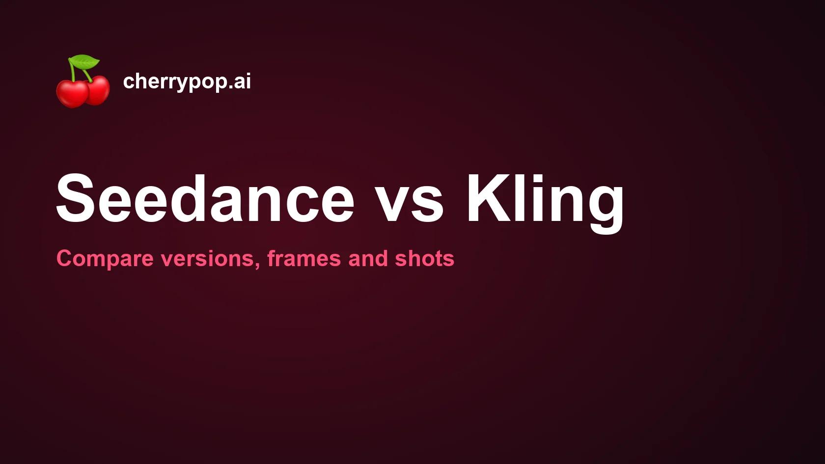 Seedance vs Kling: Compare Versions, Frames and Shots