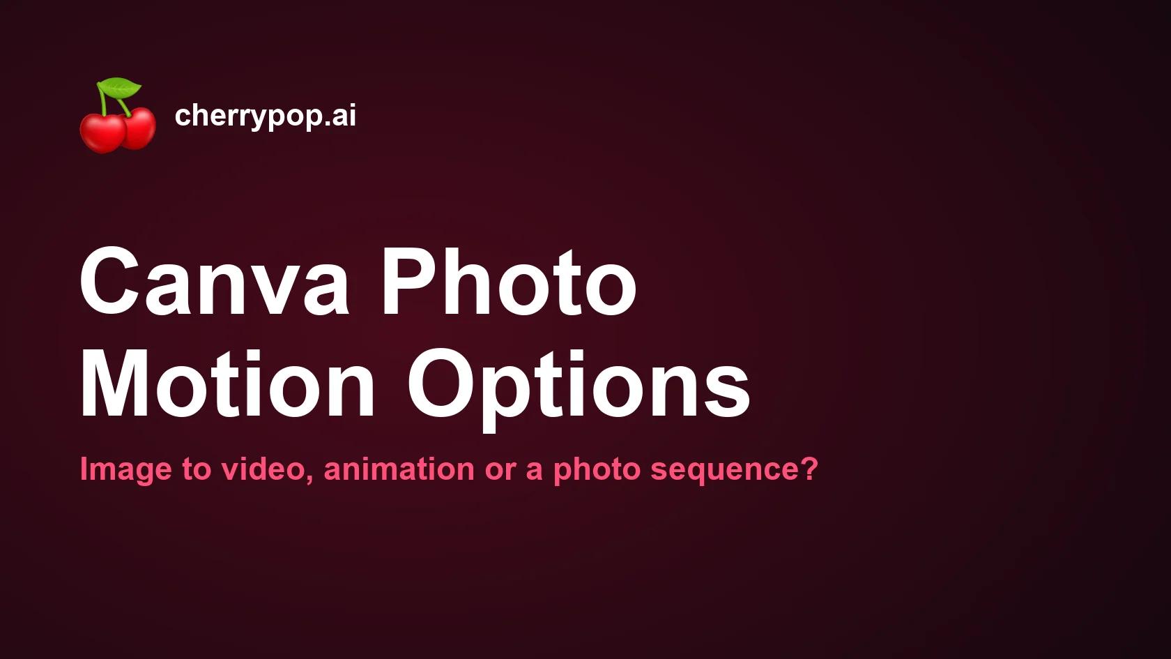 Canva Image to Video vs Photo Animation: Which to Use?