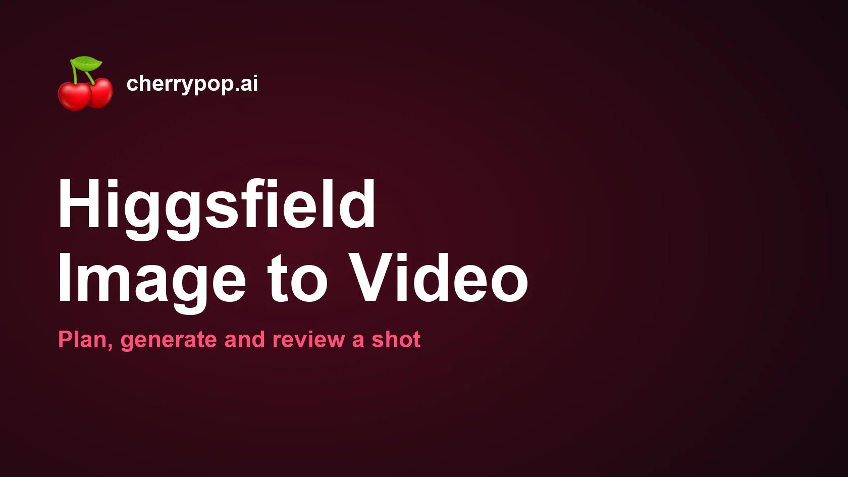 Higgsfield Image to Video: Plan, Generate and Review