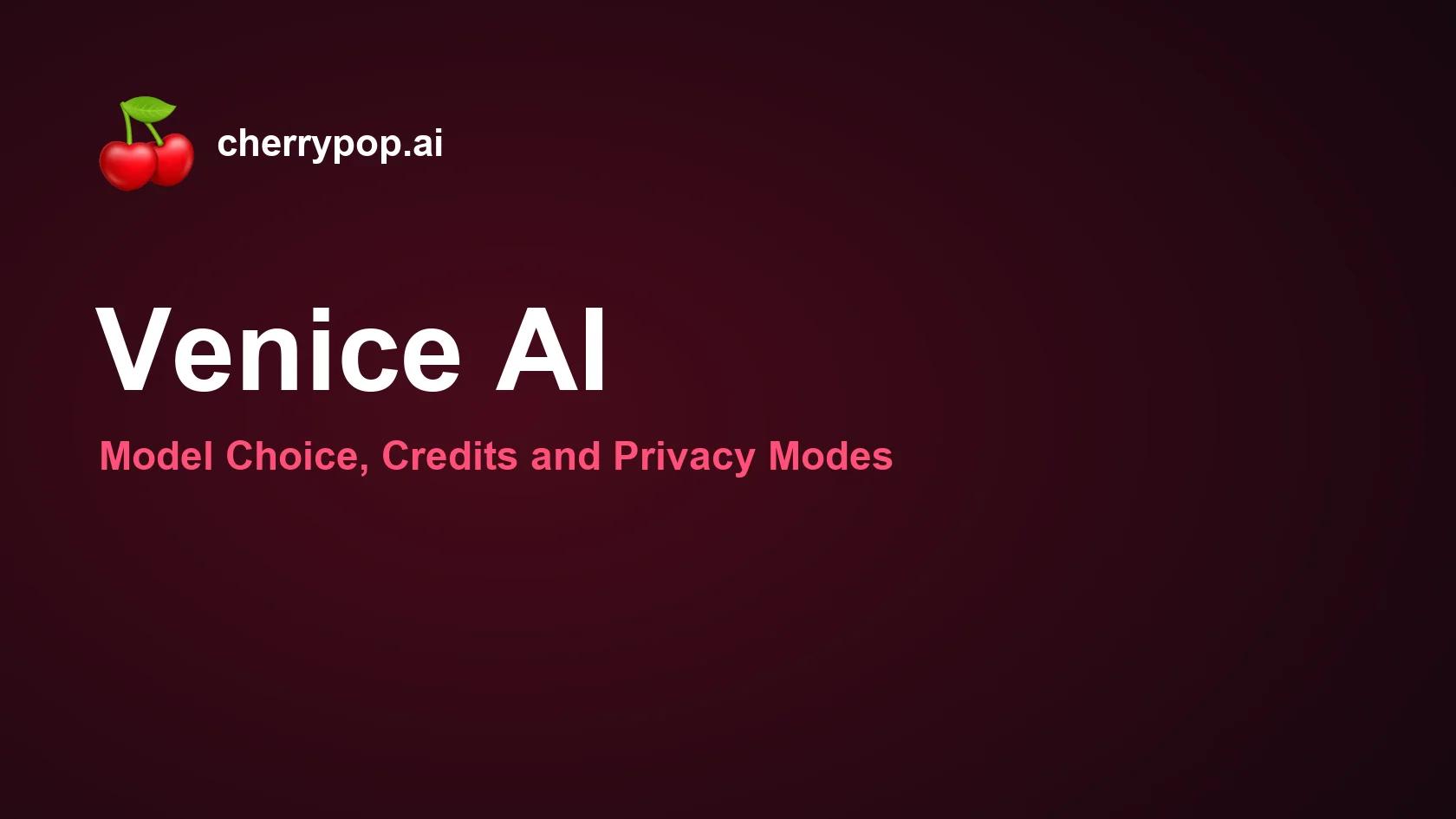 Venice AI: Model Choice, Credits and Privacy Modes