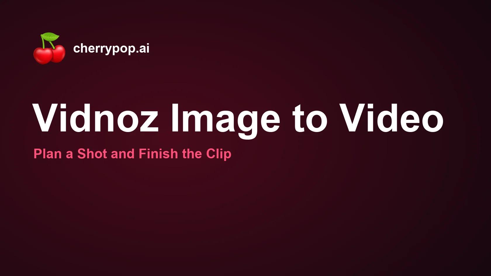 Vidnoz Image to Video: Plan a Shot and Finish the Clip